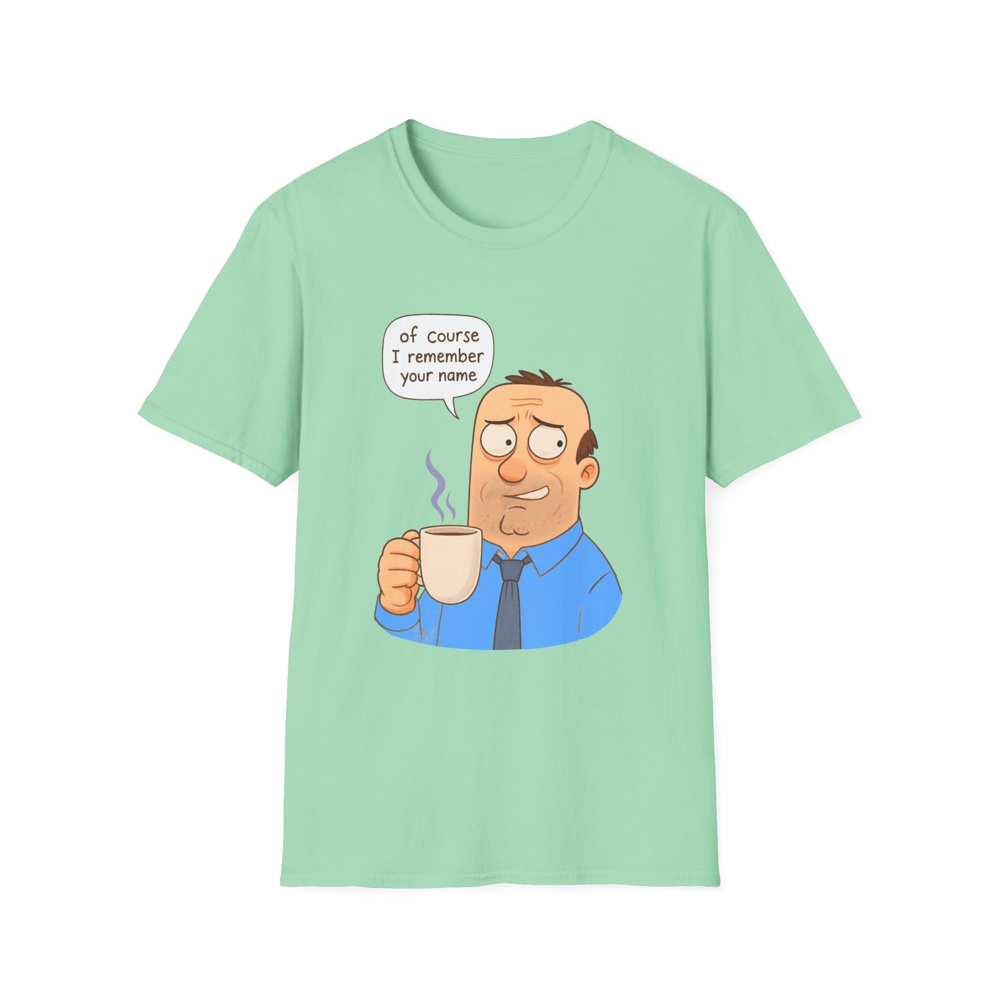 Funny Graphic T-Shirt | Of Course I Remember Your Name Unisex Gift for Coworkers, Humorous Apparel, Casual Wear, Perfect for Birthdays, Office Humor