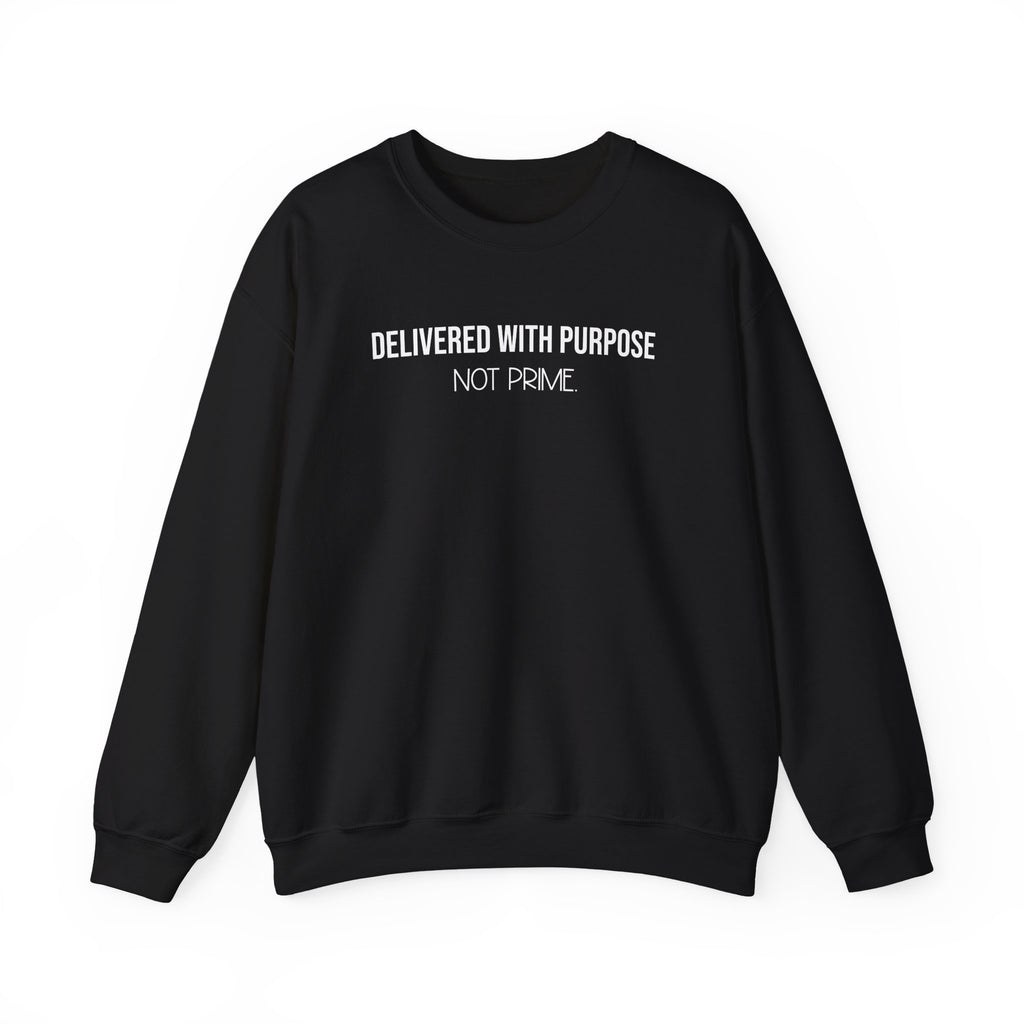 Delivered With Purpose Not Prime Sweatshirt | Motivational Hoodie | Faith Based Apparel | Small Business Owner Gift | Shipping Humor Crewneck
