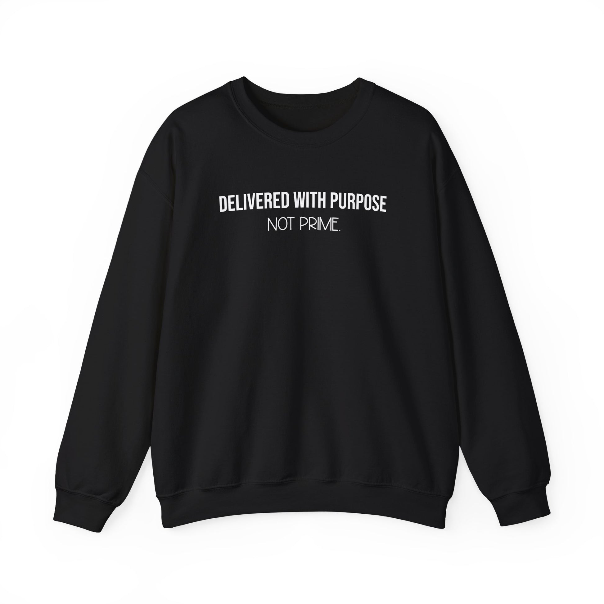 Delivered With Purpose Not Prime Sweatshirt | Motivational Hoodie | Faith Based Apparel | Small Business Owner Gift | Shipping Humor Crewneck