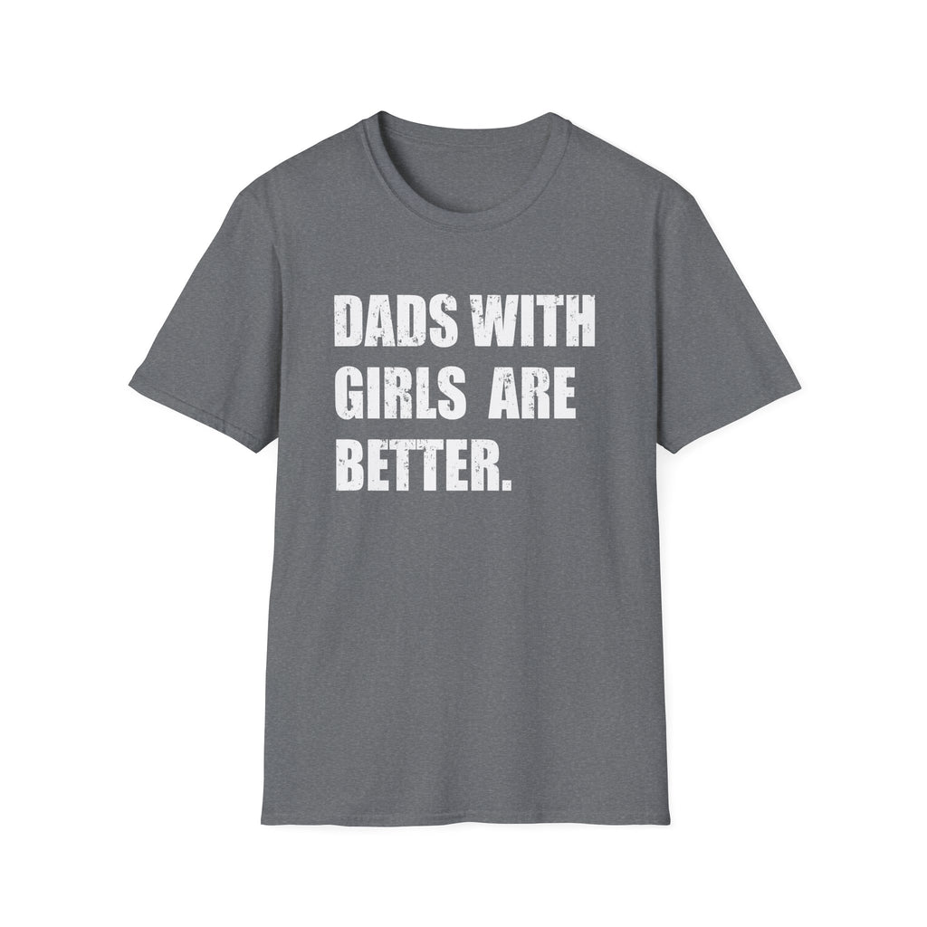 Dads With Girls Are Better — Father’s Day Tee