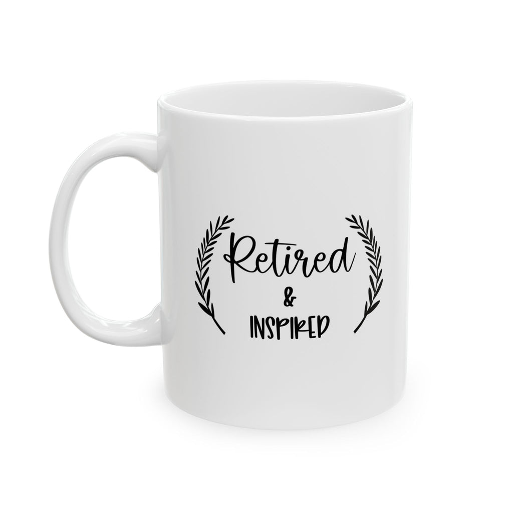 Retired & Inspired Ceramic Coffee Mug, Custom Gift for Coffee Lovers, Best Friend Birthday, Inspirational Quote Mug, Tea Cup