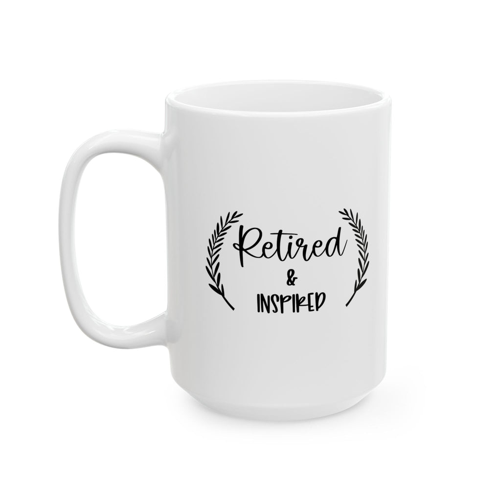 Retired & Inspired Ceramic Coffee Mug, Custom Gift for Coffee Lovers, Best Friend Birthday, Inspirational Quote Mug, Tea Cup