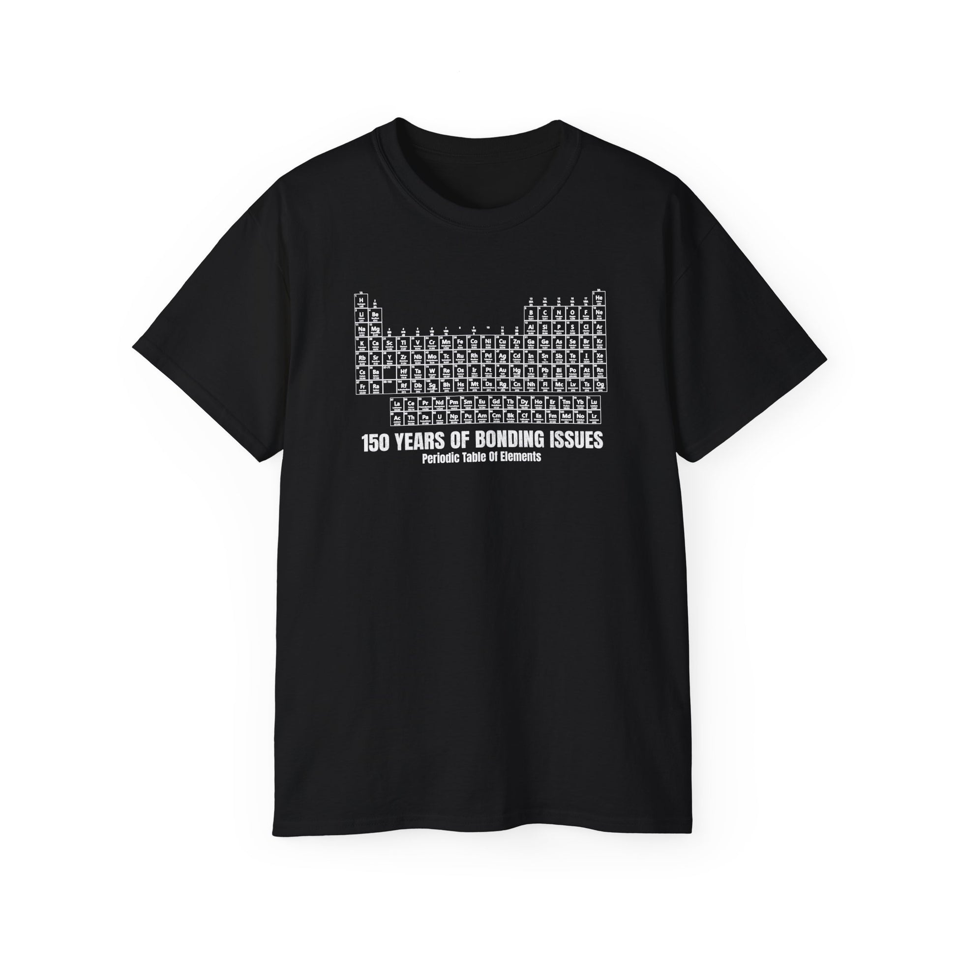 Periodic Table Graphic Tee— 150 Years Of Bonding Issues funny t-shirt