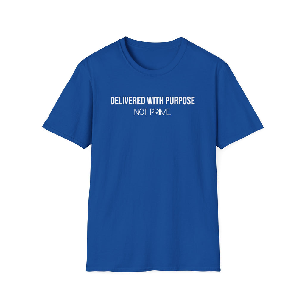 Delivered With Purpose Not Prime T-Shirt | Motivational Graphic Tee | Entrepreneur Shirt | Faith Inspired Apparel | Shipping Humor Tee