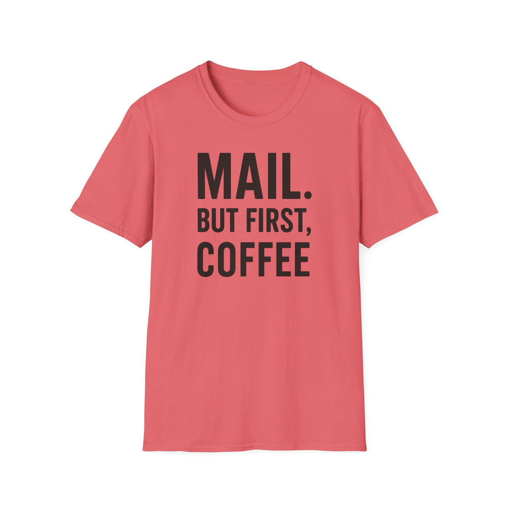 Mail But First Coffee, Unisex T-Shirt, Perfect Gift for Coffee Enthusiasts, Funny Mail Shirt, Everyday Comfort Tee, Casual Wear