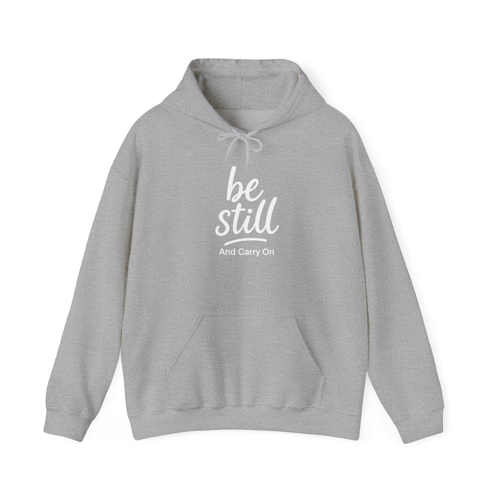 Be Still And Carry On Hoodie — Inspirational ‘Be Still and Carry On’ Pullover, Inspirational Gift Ideas, Gift Ideas for Friends, Family and Coworkers
