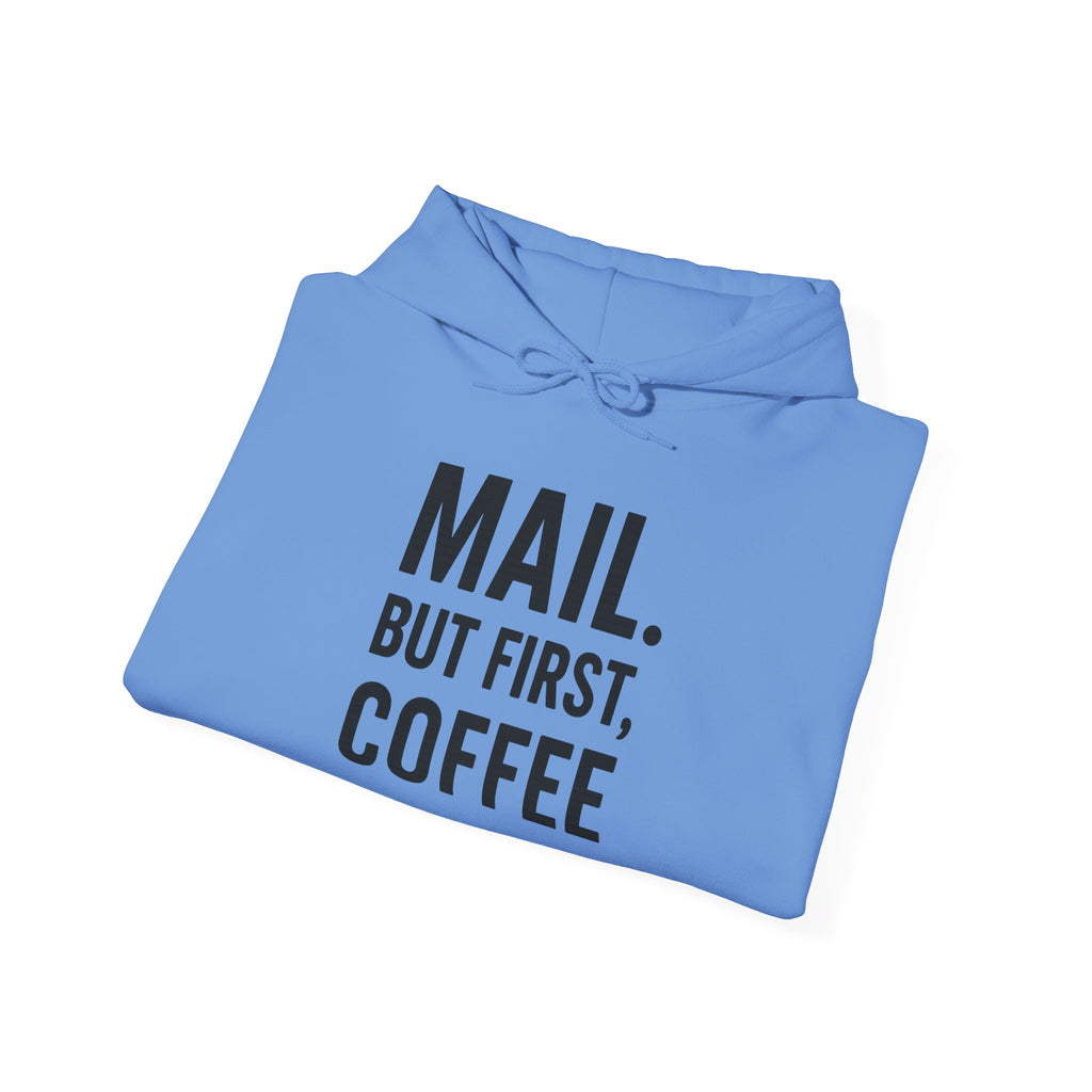 Mail But First Coffee, Coffee Lover's Unisex Hoodie - Warm & Comfy Sweatshirt for Coffee Enthusiasts, Gift for Birthdays, Coffee Breaks, Cozy Days