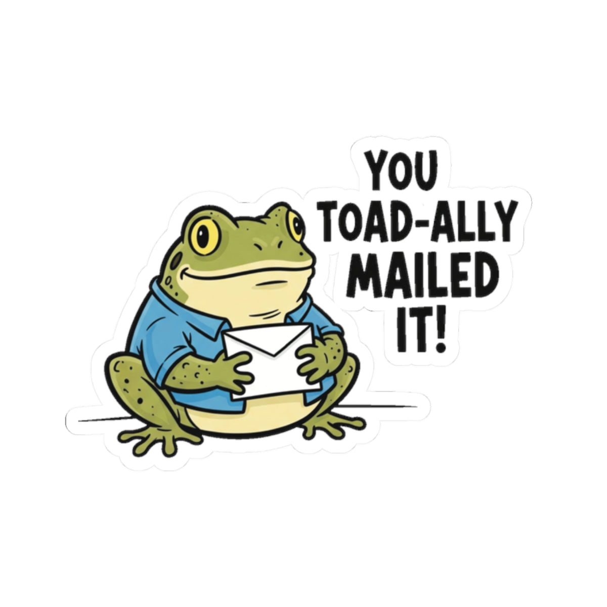 You Toad-ally Mailed It! Frog Pun Sticker — Cute Frog  Vinyl Sticker for sticker lovers & small businesses
