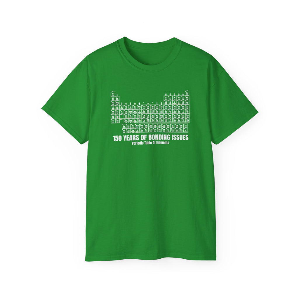 Periodic Table Graphic Tee— 150 Years Of Bonding Issues funny t-shirt