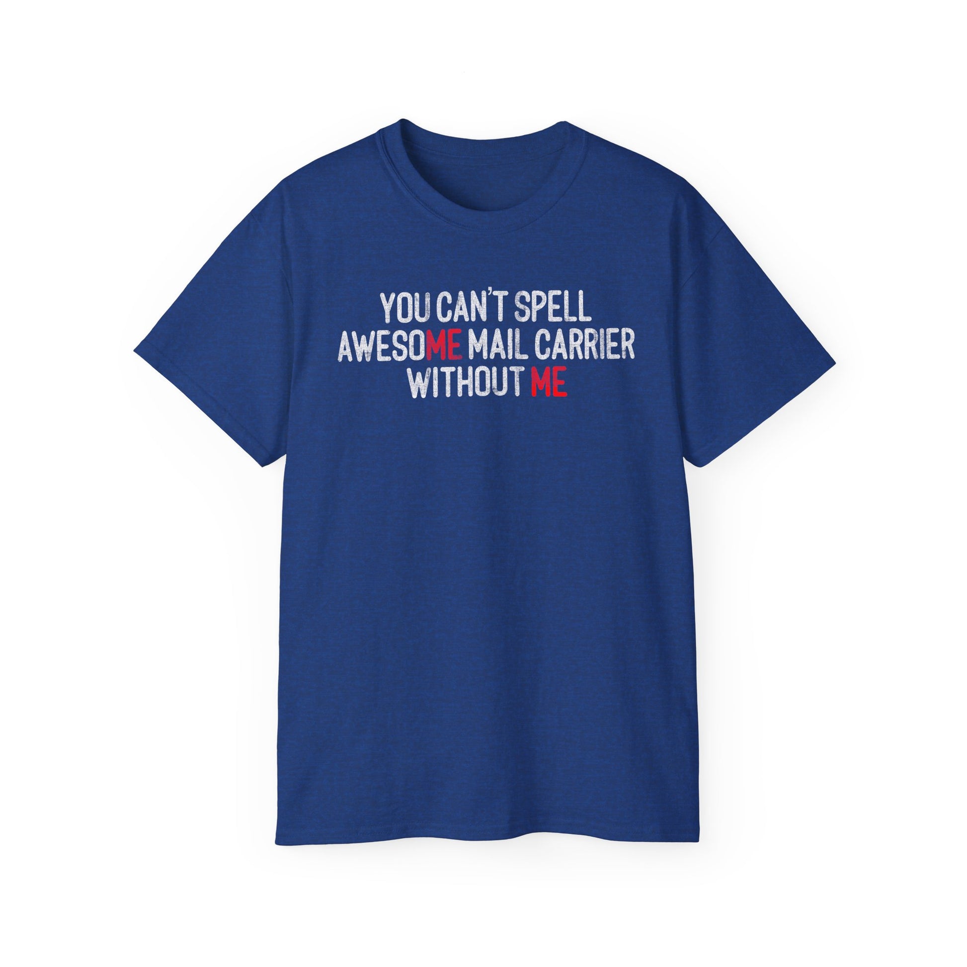 You Can't Spell Awesome Mail Carrier Without Me — Mail carrier shirt