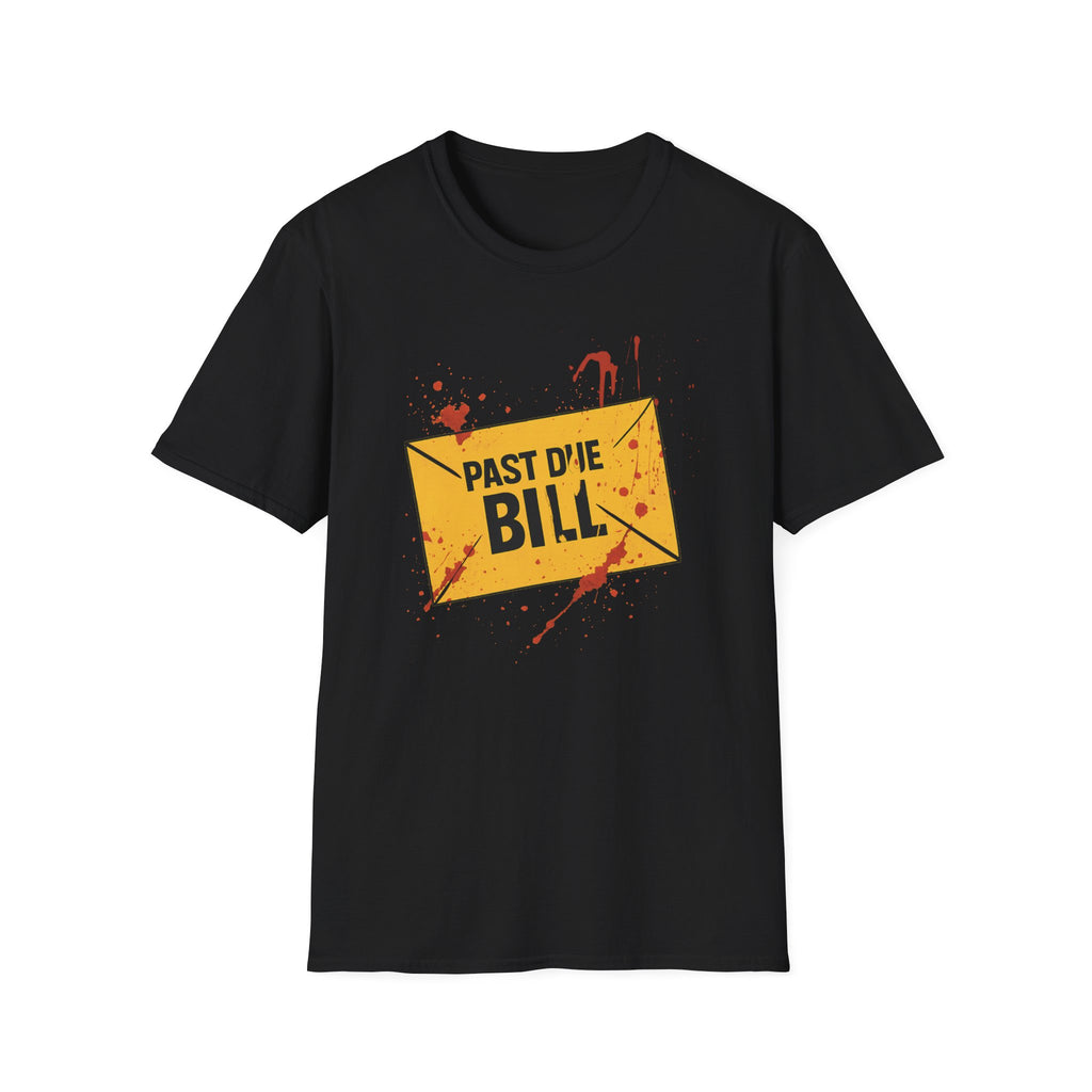Funny Past Due Bill T-Shirt, Unisex Graphic Tee, Humor Apparel, Casual Wear, Gift for Friends, Birthday Present, Quirky Fashion