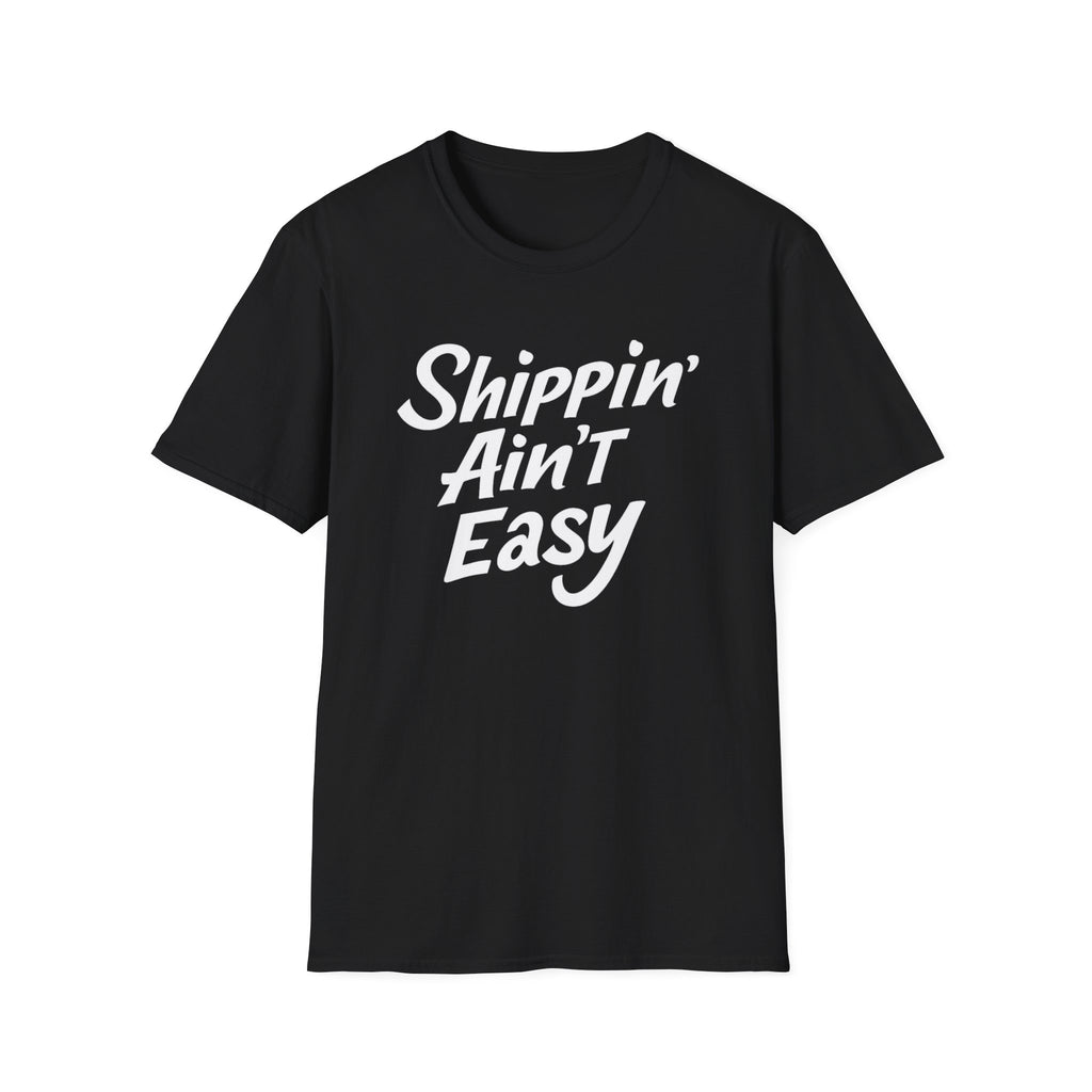 Shippin’ Ain’t Easy T-Shirt – Funny Shipping Shirt for Small Business Owners, Etsy Sellers & Fulfillment Workers