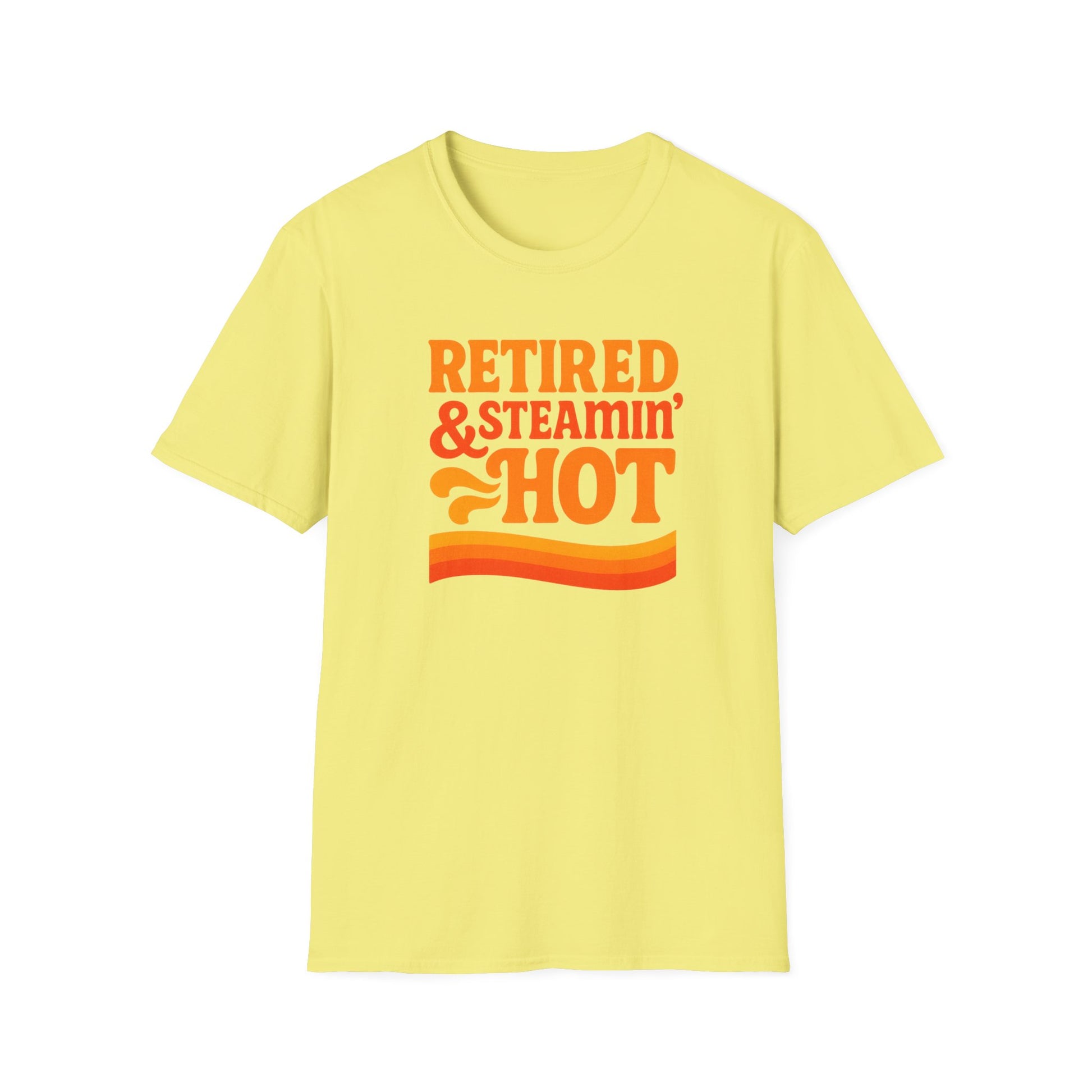 Retired & Steamin' Hot T-Shirt - Fun Retirement Gift, Unisex Graphic Tee, Casual Comfort Wear, Gift for Retirees, Summer Vibes