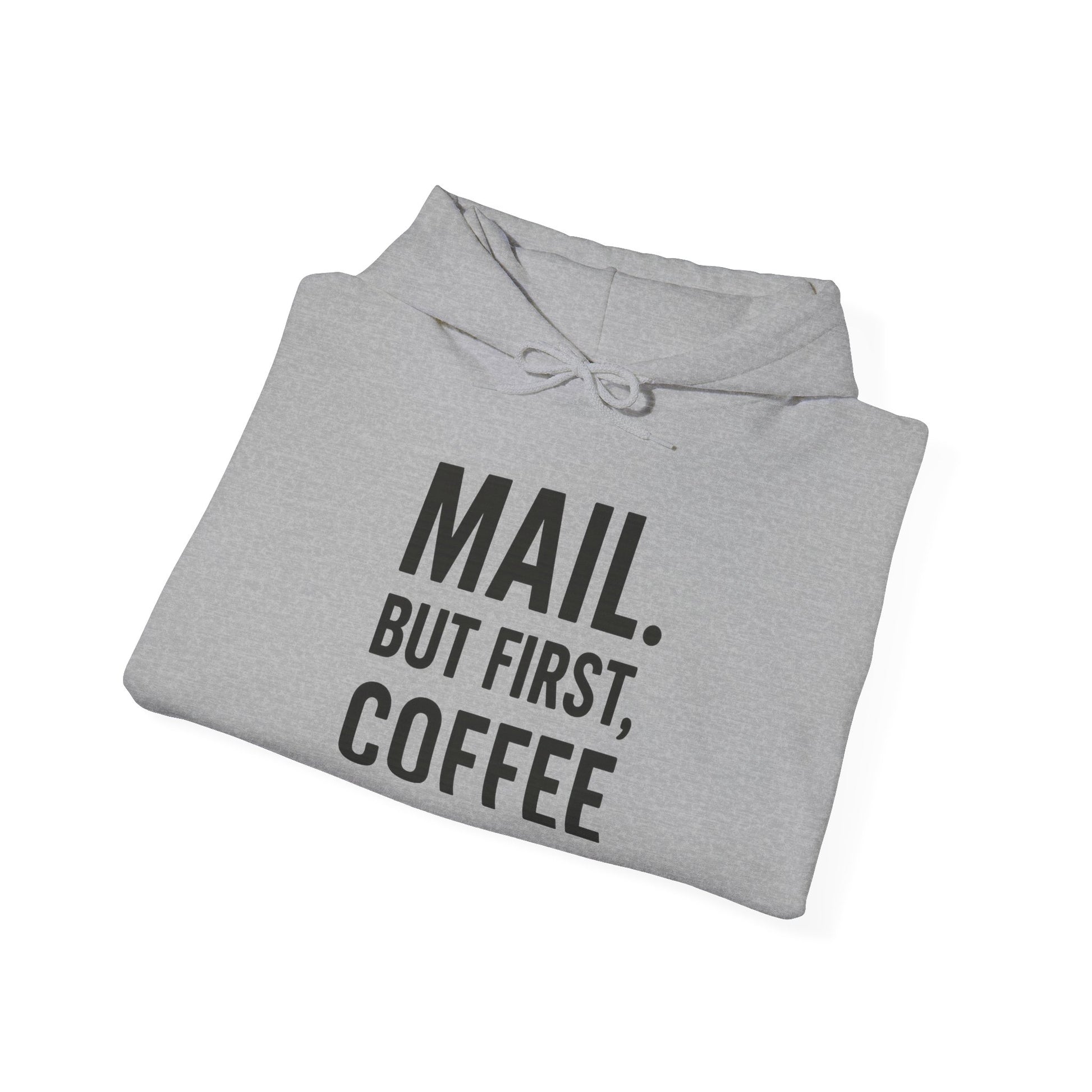 Mail But First Coffee, Coffee Lover's Unisex Hoodie - Warm & Comfy Sweatshirt for Coffee Enthusiasts, Gift for Birthdays, Coffee Breaks, Cozy Days