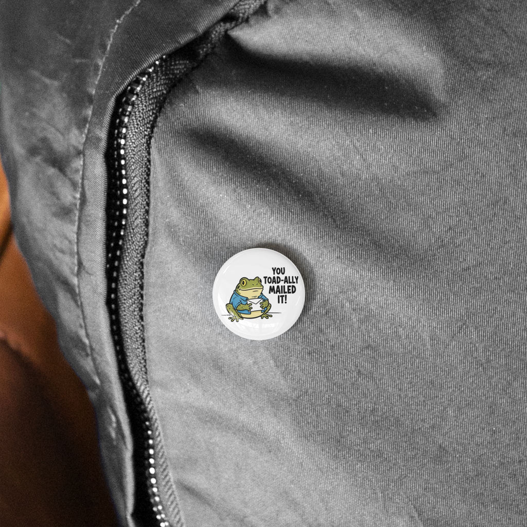Round Pin — 'You Toad-ally Mailed It!' Cute Frog Pin Back Button for Button Collectors & Mail Enthusiasts