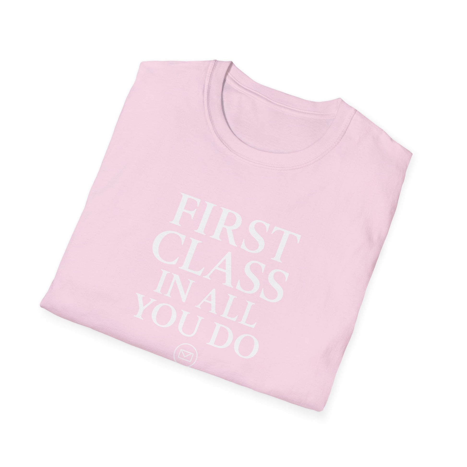 First Class In All You Do Unisex T-Shirt – Inspirational Quote Apparel, T-Shirts For Postal Workers, Gift Ideas For Postal Workers