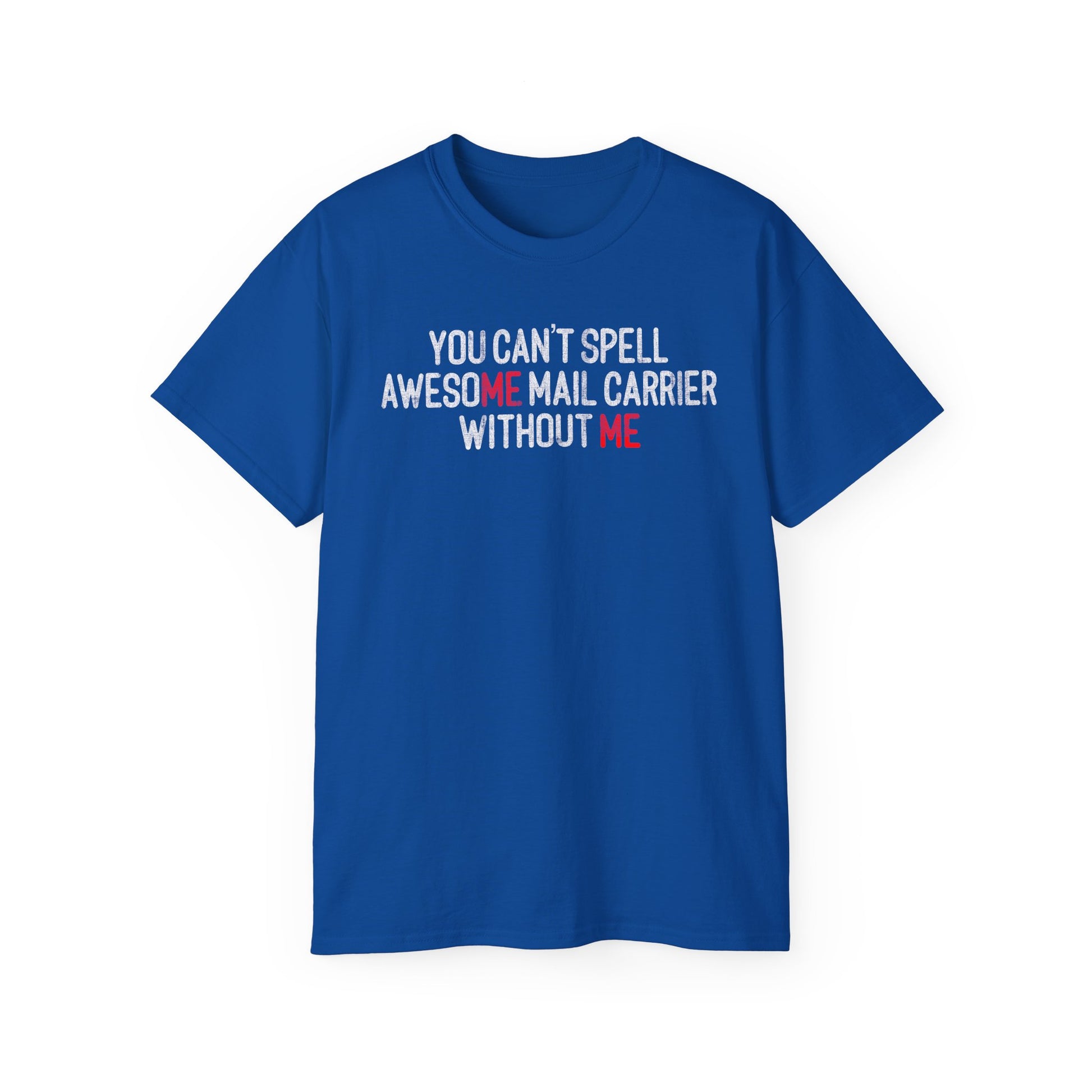 You Can't Spell Awesome Mail Carrier Without Me — Mail carrier shirt