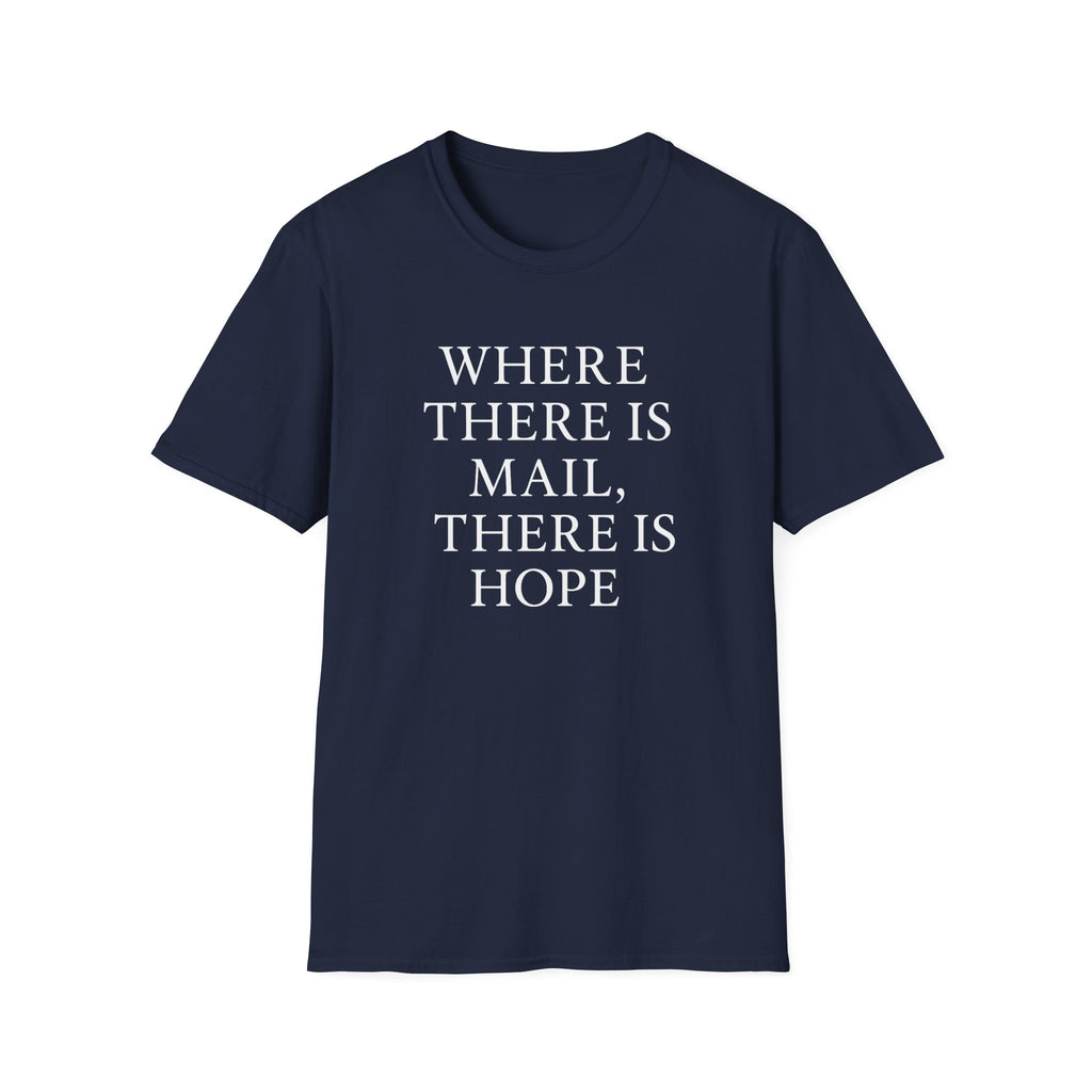Inspirational Unisex T-Shirt - "Where There is Mail, There is Hope" Gift Ideas For Postal Workers