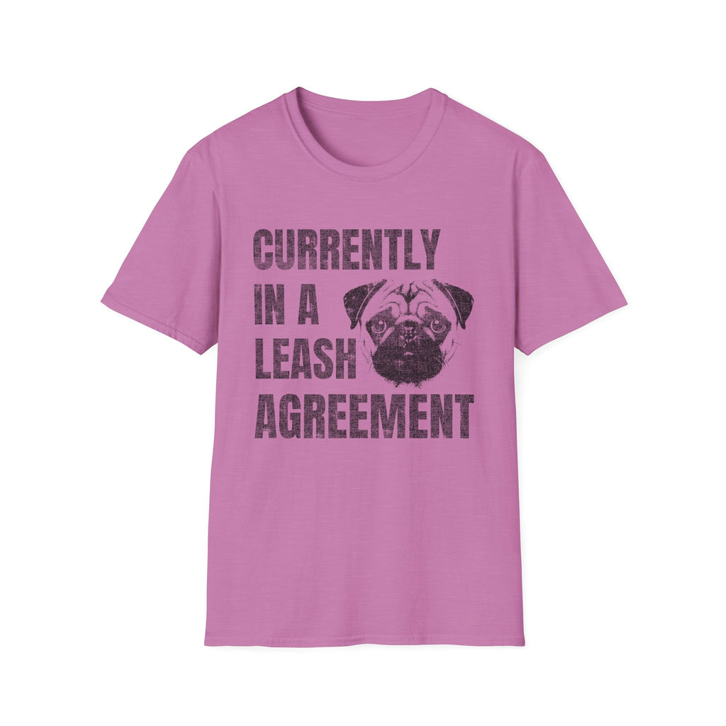 Currently In A Leash Agreement T-Shirt — Funny Dog Tee for Pug Lovers