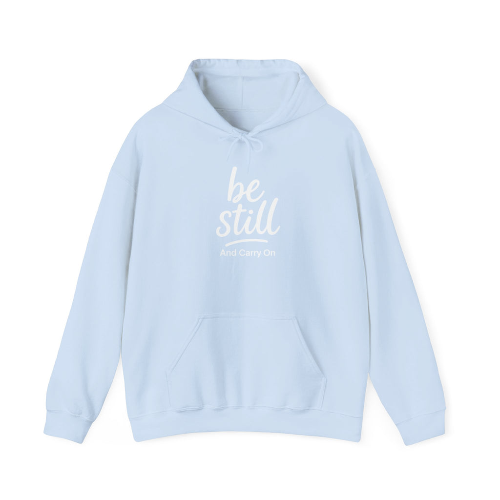 Be Still And Carry On Hoodie — Inspirational ‘Be Still and Carry On’ Pullover, Inspirational Gift Ideas, Gift Ideas for Friends, Family and Coworkers