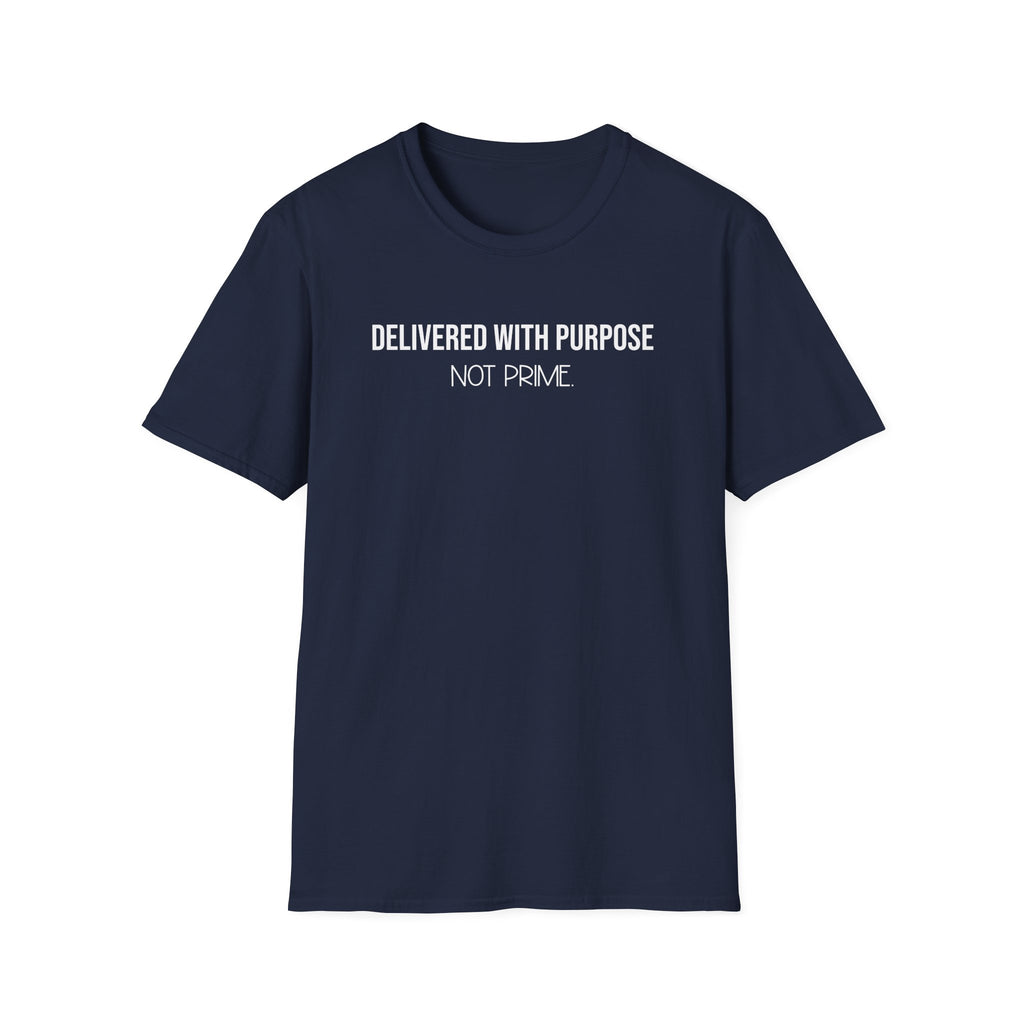 Delivered With Purpose Not Prime T-Shirt | Motivational Graphic Tee | Entrepreneur Shirt | Faith Inspired Apparel | Shipping Humor Tee