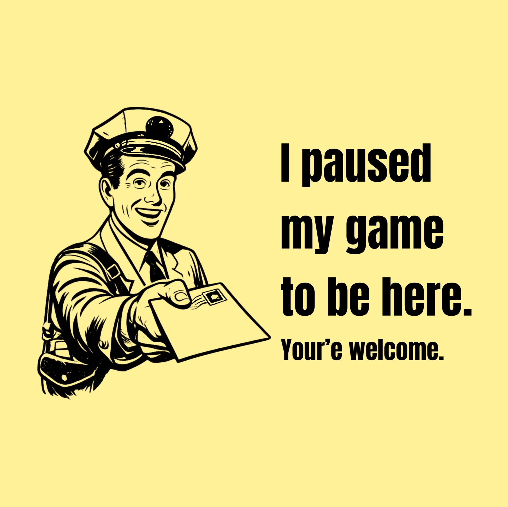 I Paused My Game to Be Here - Postal humor t shirt, funny postal tee