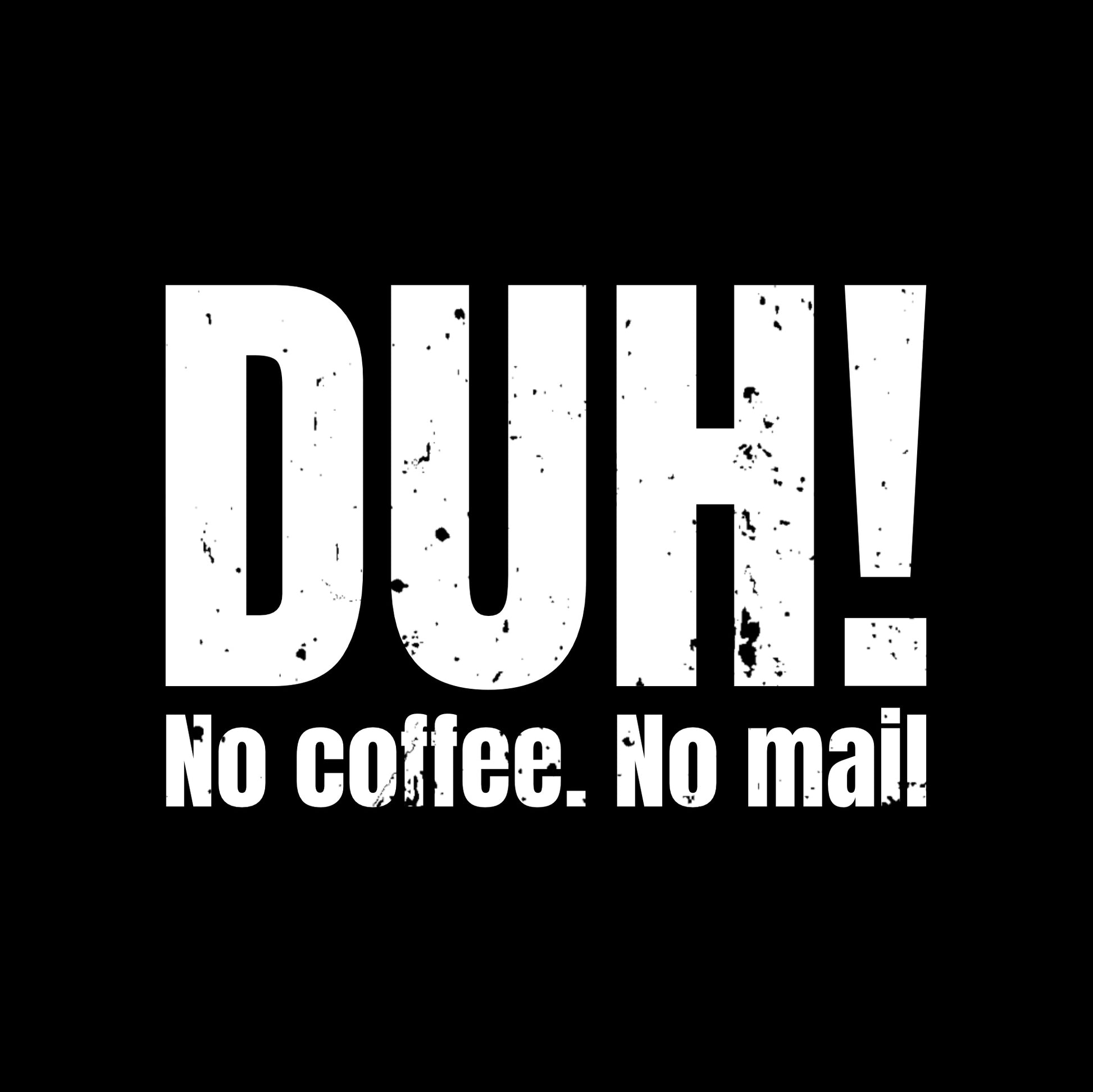 DUH! No Coffee. No Mail. Funny postal T shirt, sarcastic graphic tee for delivery workers