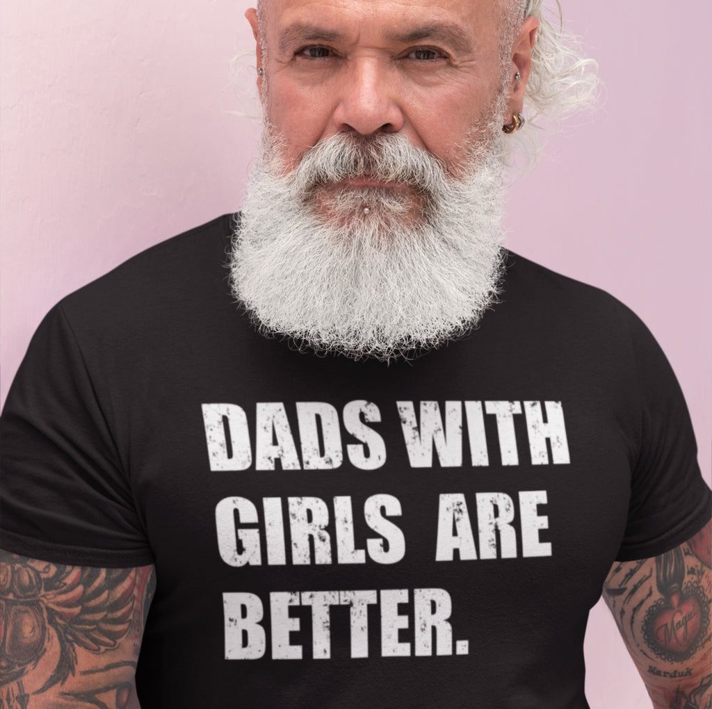 Dads With Girls Are Better — Father’s Day Tee